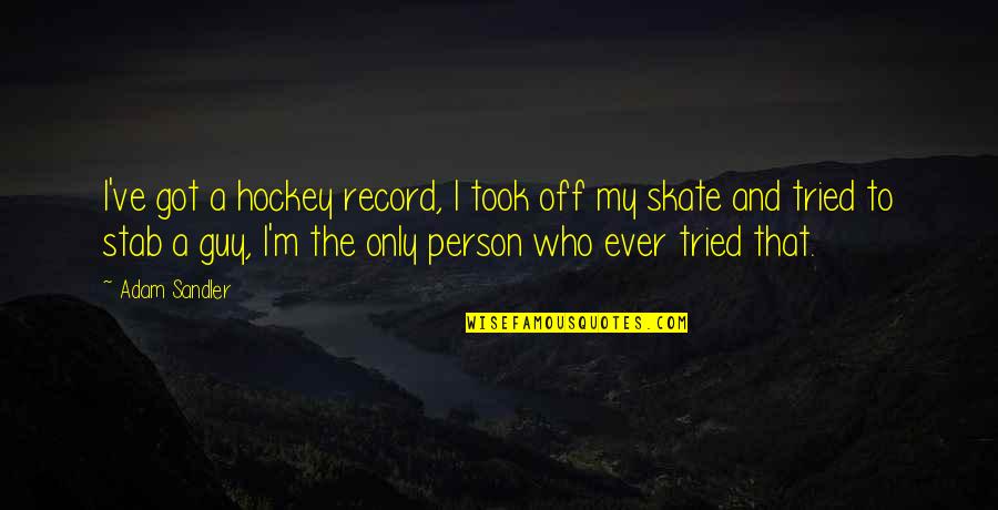 Ameche And Rickles Quotes By Adam Sandler: I've got a hockey record, I took off
