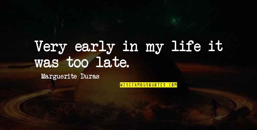 Ameche And Rickles Quotes By Marguerite Duras: Very early in my life it was too Ameche And Rickles Quotes By Marguerite Duras: Very early in my life it was too