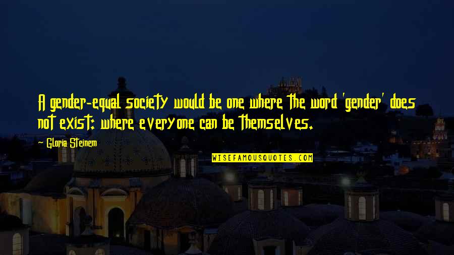 Ameche Field Quotes By Gloria Steinem: A gender-equal society would be one where the Ameche Field Quotes By Gloria Steinem: A gender-equal society would be one where the