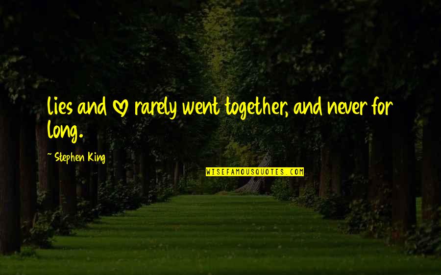 Ameche Field Quotes By Stephen King: lies and love rarely went together, and never Ameche Field Quotes By Stephen King: lies and love rarely went together, and never
