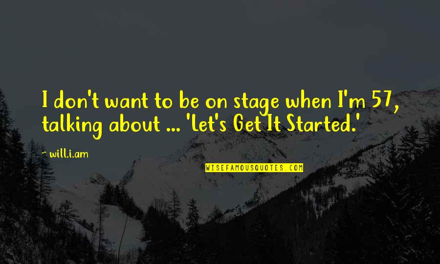 Ameche Field Quotes By Will.i.am: I don't want to be on stage when