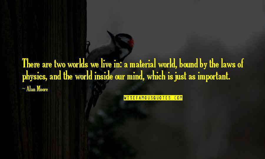Ameches Drive In Quotes By Alan Moore: There are two worlds we live in: a Ameches Drive In Quotes By Alan Moore: There are two worlds we live in: a