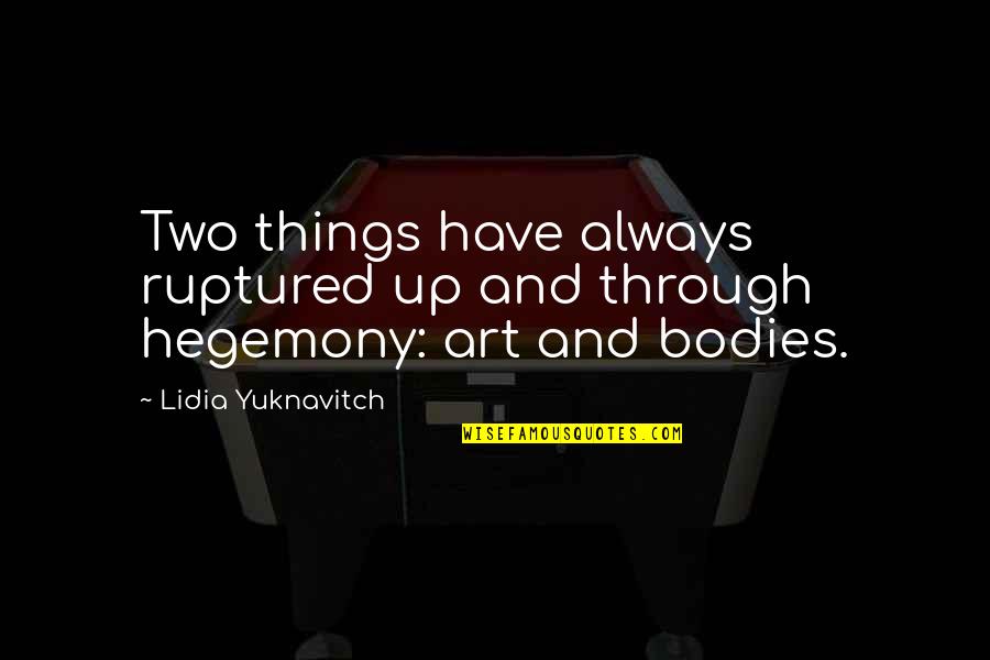 Amechi Fencing Quotes By Lidia Yuknavitch: Two things have always ruptured up and through