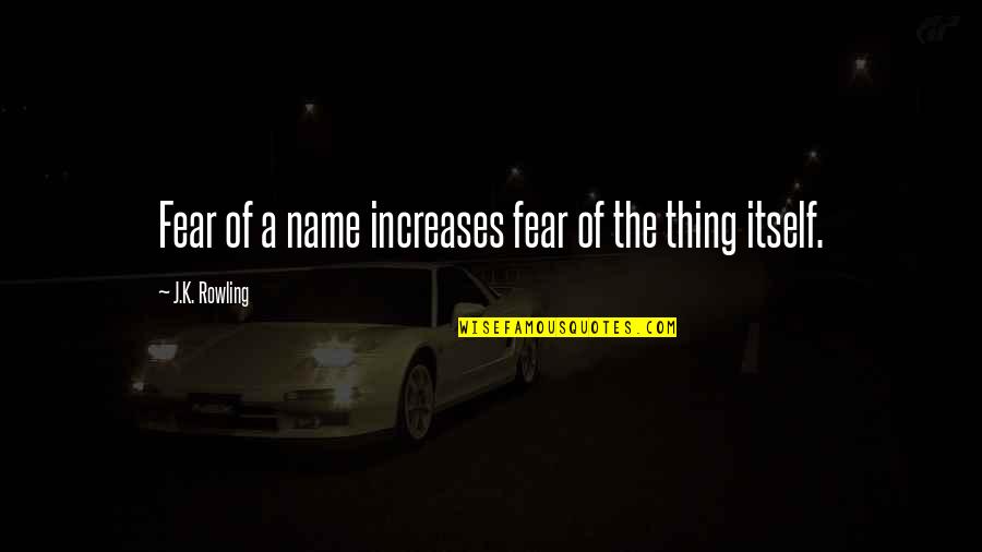 Amedd Quotes By J.K. Rowling: Fear of a name increases fear of the