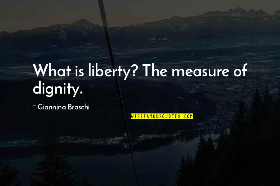 Amedee Quotes By Giannina Braschi: What is liberty? The measure of dignity. Amedee Quotes By Giannina Braschi: What is liberty? The measure of dignity.