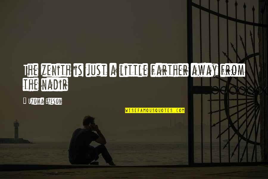 Amedee Quotes By Uzoma Ezeson: The zenith is just a little farther away Amedee Quotes By Uzoma Ezeson: The zenith is just a little farther away