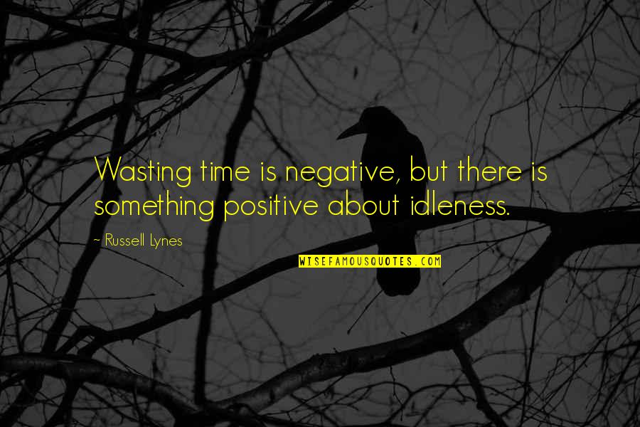 Amedeo Felisa Quotes By Russell Lynes: Wasting time is negative, but there is something