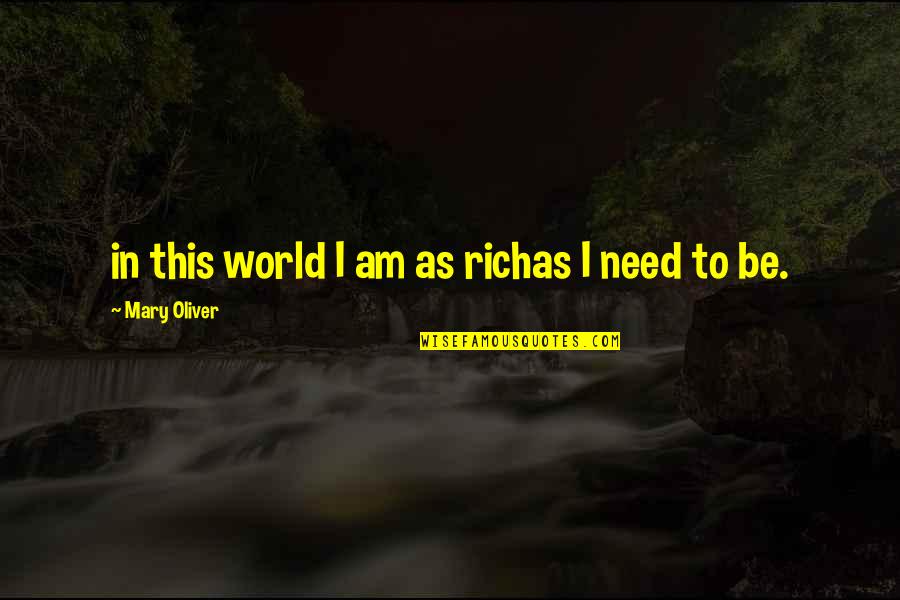 Amedisys Quotes By Mary Oliver: in this world I am as richas I Amedisys Quotes By Mary Oliver: in this world I am as richas I