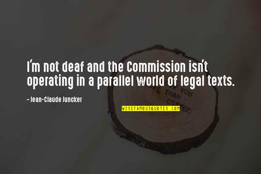 Amedon Middiglory Quotes By Jean-Claude Juncker: I'm not deaf and the Commission isn't operating