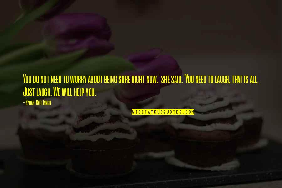 Amedra Dexedrine Quotes By Sarah-Kate Lynch: You do not need to worry about being Amedra Dexedrine Quotes By Sarah-Kate Lynch: You do not need to worry about being