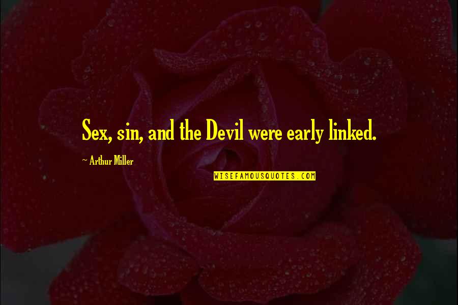 Ameed Asmaro Quotes By Arthur Miller: Sex, sin, and the Devil were early linked. Ameed Asmaro Quotes By Arthur Miller: Sex, sin, and the Devil were early linked.