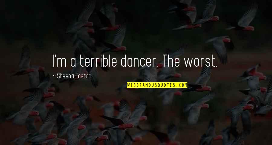 Ameel Service Quotes By Sheena Easton: I'm a terrible dancer. The worst. Ameel Service Quotes By Sheena Easton: I'm a terrible dancer. The worst.