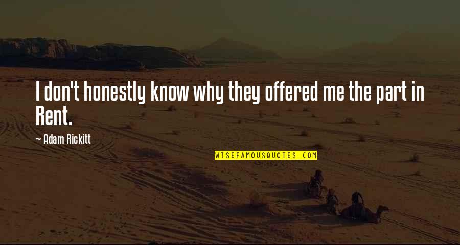 Ameelearning Quotes By Adam Rickitt: I don't honestly know why they offered me Ameelearning Quotes By Adam Rickitt: I don't honestly know why they offered me