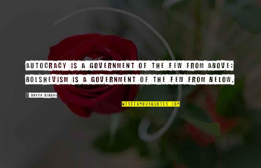 Ameen Rihani Quotes By Ameen Rihani: Autocracy is a government of the few from