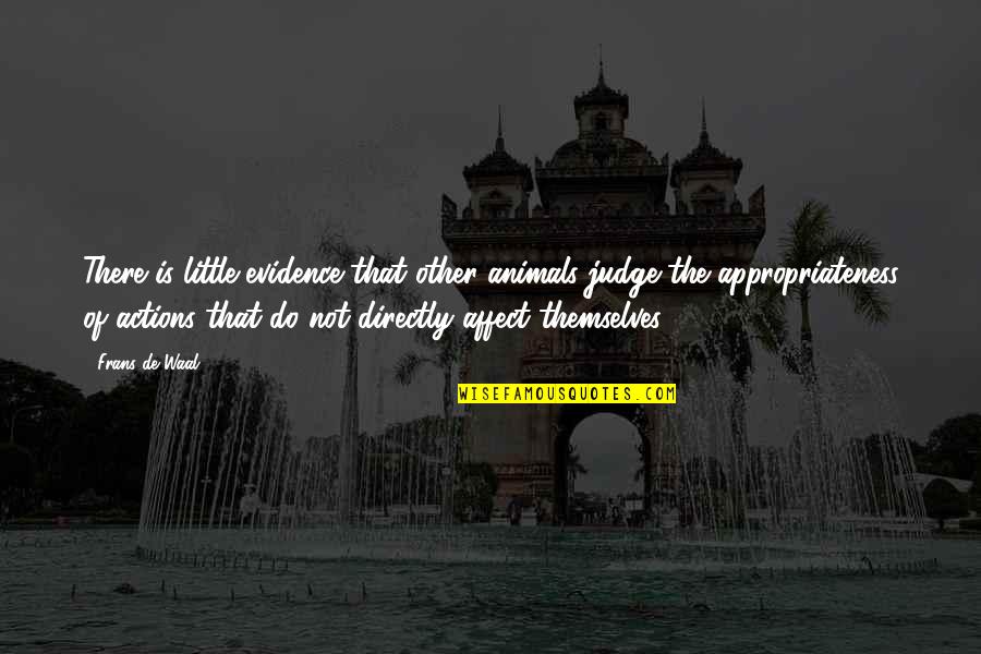 Ameenah Rasul Quotes By Frans De Waal: There is little evidence that other animals judge Ameenah Rasul Quotes By Frans De Waal: There is little evidence that other animals judge