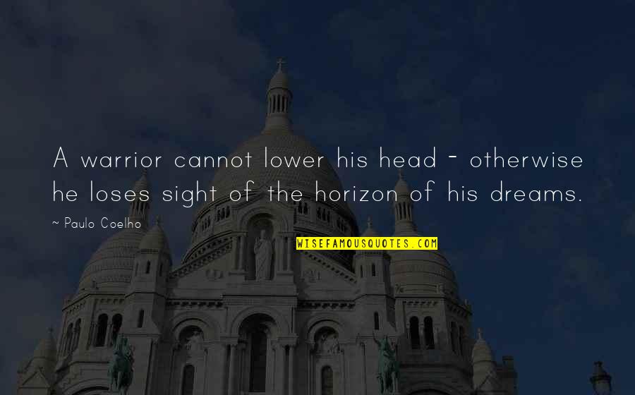 Ameer Mukhtar Quotes By Paulo Coelho: A warrior cannot lower his head - otherwise