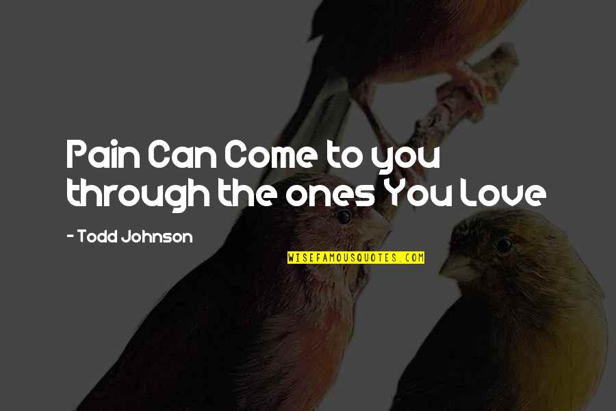 Ameer Mukhtar Quotes By Todd Johnson: Pain Can Come to you through the ones