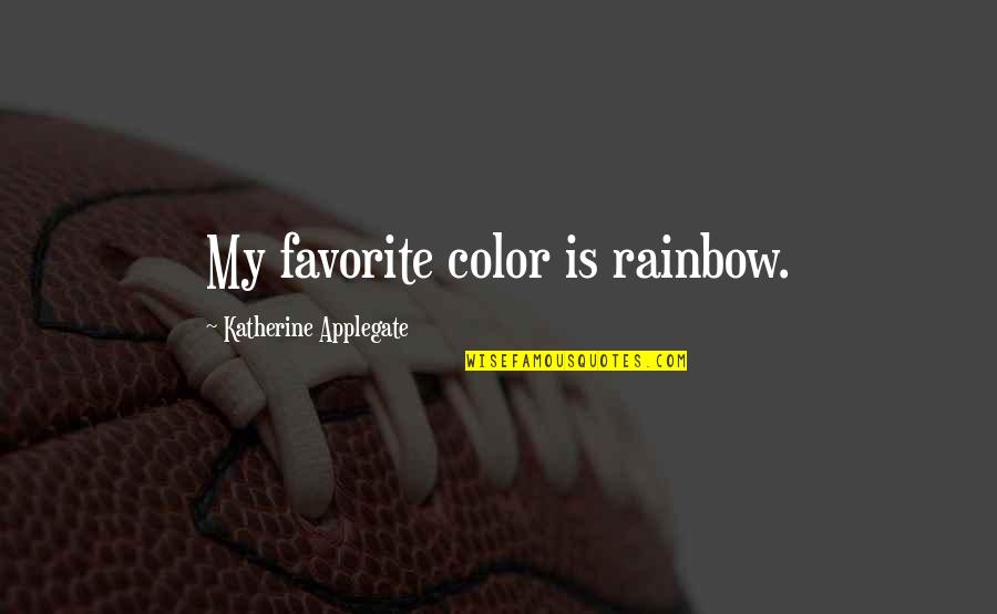 Ameerah Falzon Ojo Quotes By Katherine Applegate: My favorite color is rainbow.