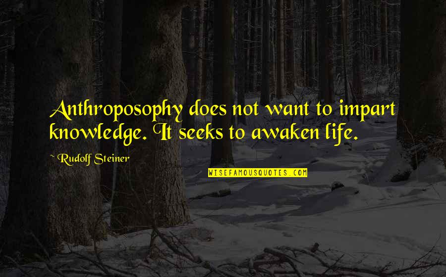 Ameerah Slimeatory Quotes By Rudolf Steiner: Anthroposophy does not want to impart knowledge. It