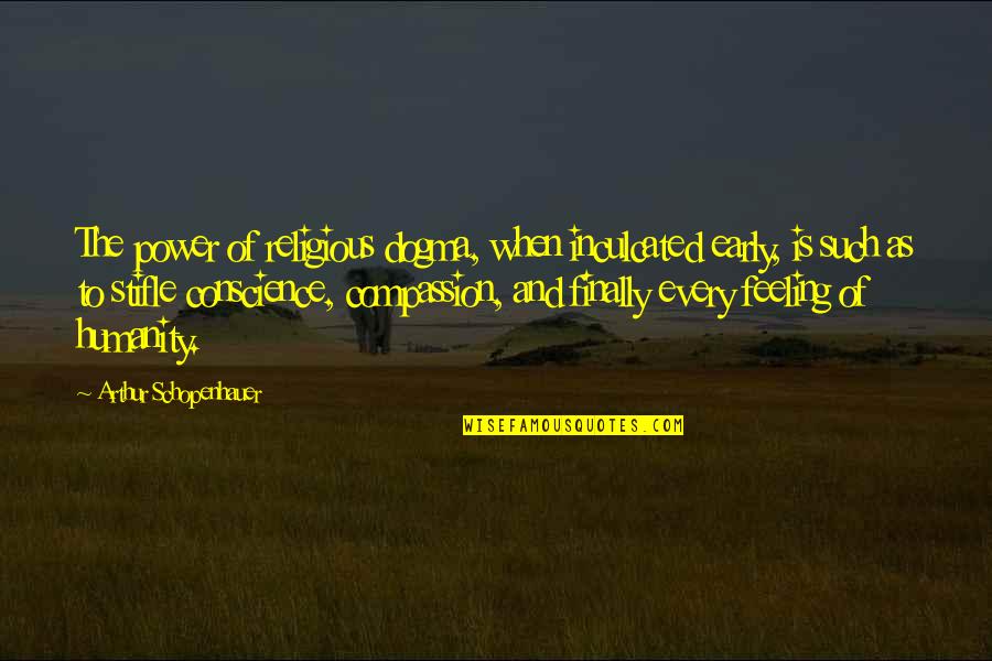Ameglio Orthopedics Quotes By Arthur Schopenhauer: The power of religious dogma, when inculcated early, Ameglio Orthopedics Quotes By Arthur Schopenhauer: The power of religious dogma, when inculcated early,