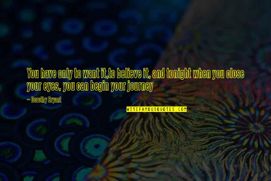Ameglio Orthopedics Quotes By Dorothy Bryant: You have only to want it,to believe it, Ameglio Orthopedics Quotes By Dorothy Bryant: You have only to want it,to believe it,