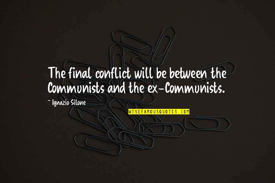 Ameican Quotes By Ignazio Silone: The final conflict will be between the Communists