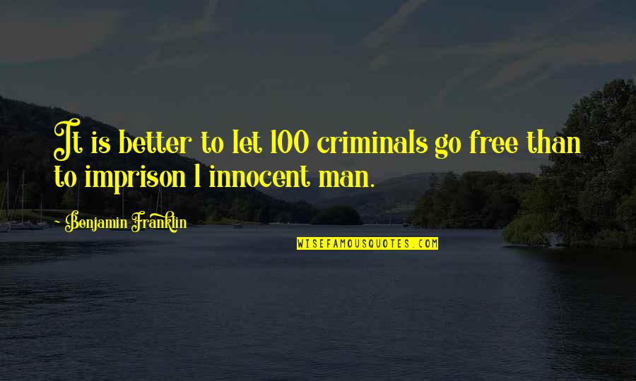 Ameiseye Quotes By Benjamin Franklin: It is better to let 100 criminals go Ameiseye Quotes By Benjamin Franklin: It is better to let 100 criminals go