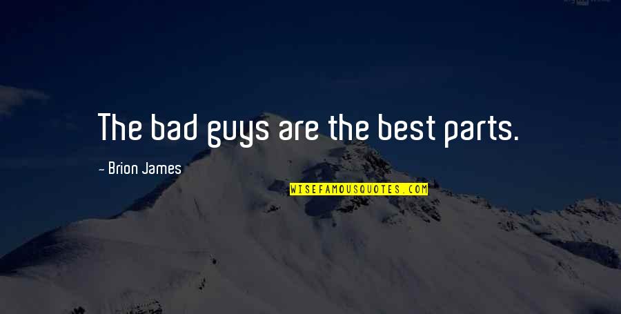 Ameitr Quotes By Brion James: The bad guys are the best parts. Ameitr Quotes By Brion James: The bad guys are the best parts.