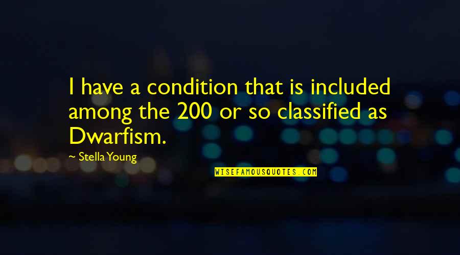 Ameko Dillard Quotes By Stella Young: I have a condition that is included among