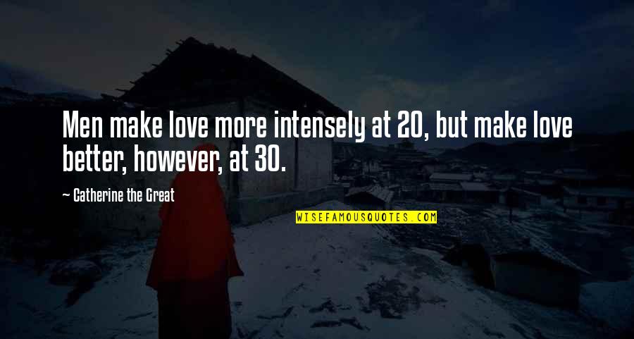 Amel Quotes By Catherine The Great: Men make love more intensely at 20, but Amel Quotes By Catherine The Great: Men make love more intensely at 20, but