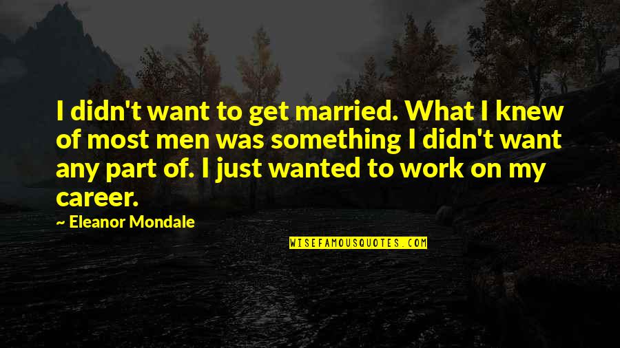 Amel Quotes By Eleanor Mondale: I didn't want to get married. What I