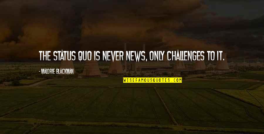 Amel Quotes By Malorie Blackman: The status quo is never news, only challenges