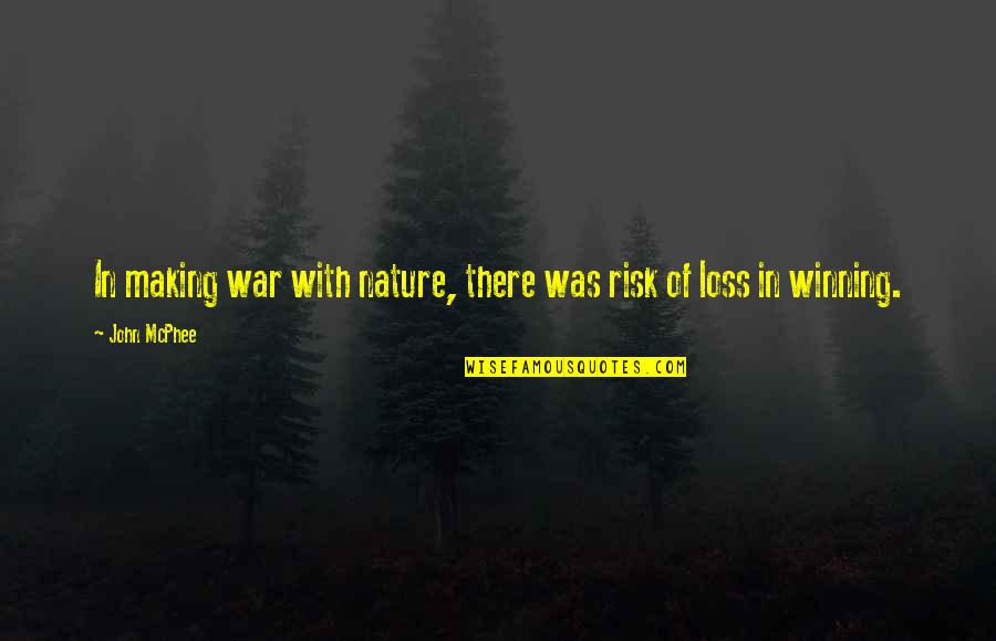 Amelia Atwater-rhodes Book Quotes By John McPhee: In making war with nature, there was risk