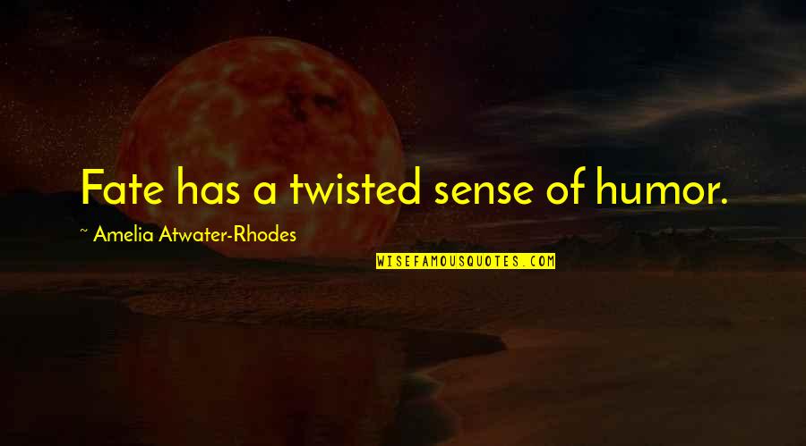 Amelia Atwater-rhodes Quotes By Amelia Atwater-Rhodes: Fate has a twisted sense of humor.