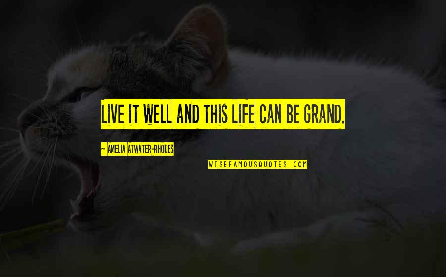 Amelia Atwater-rhodes Quotes By Amelia Atwater-Rhodes: Live it well and this life can be