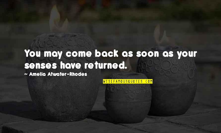 Amelia Atwater-rhodes Quotes By Amelia Atwater-Rhodes: You may come back as soon as your