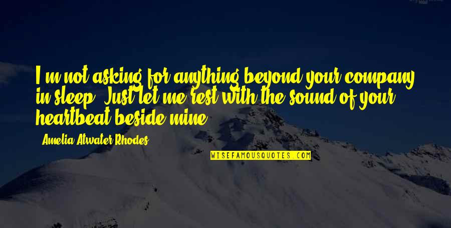 Amelia Atwater-rhodes Quotes By Amelia Atwater-Rhodes: I'm not asking for anything beyond your company