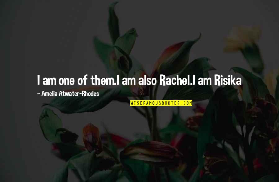 Amelia Atwater-rhodes Quotes By Amelia Atwater-Rhodes: I am one of them.I am also Rachel.I