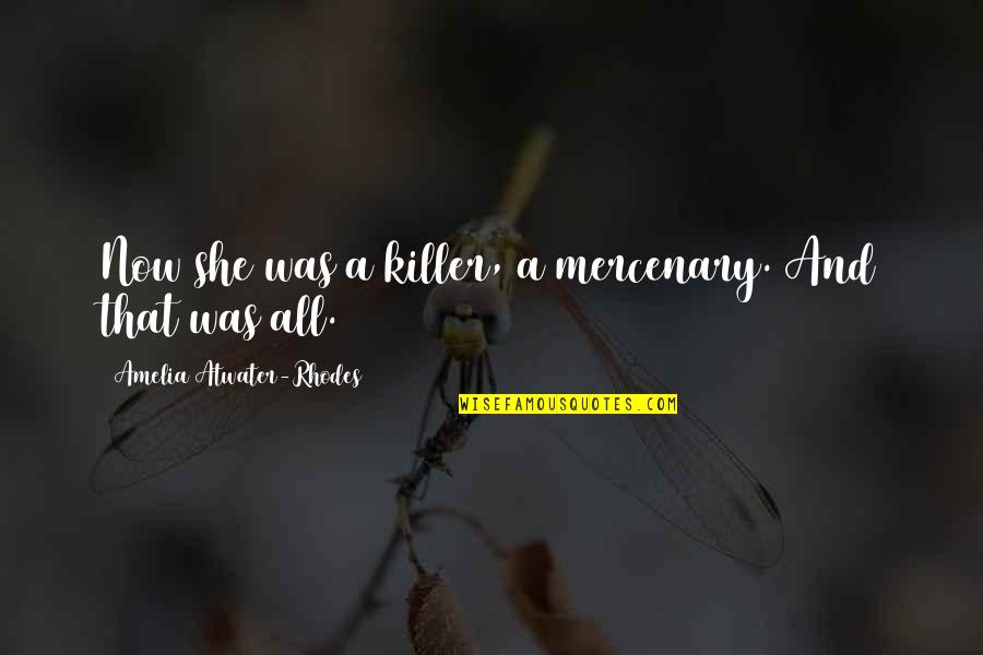 Amelia Atwater-rhodes Quotes By Amelia Atwater-Rhodes: Now she was a killer, a mercenary. And Amelia Atwater-rhodes Quotes By Amelia Atwater-Rhodes: Now she was a killer, a mercenary. And