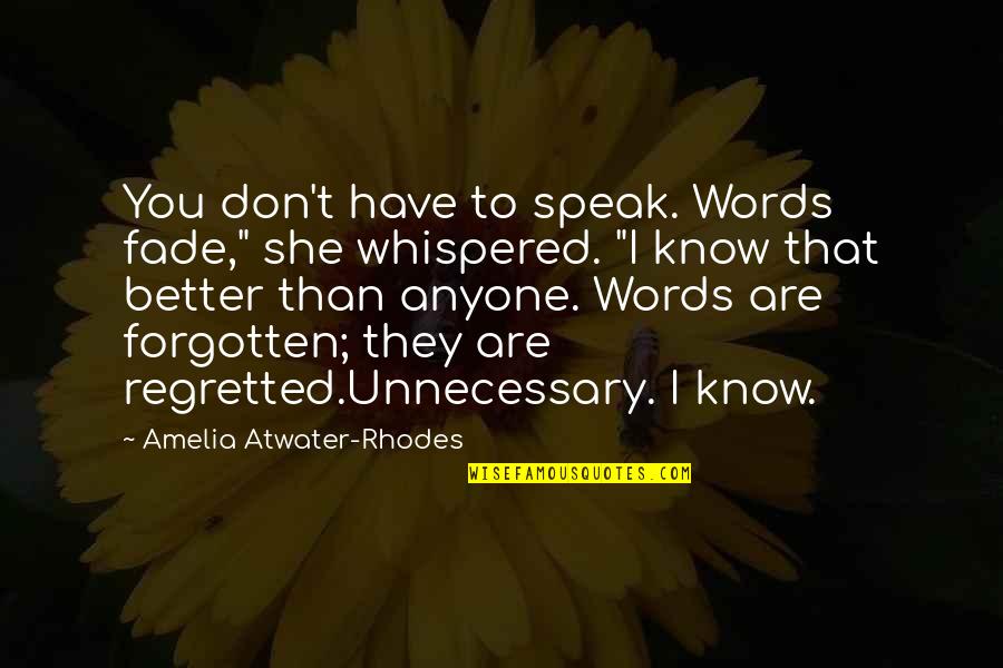 Amelia Atwater-rhodes Quotes By Amelia Atwater-Rhodes: You don't have to speak. Words fade," she