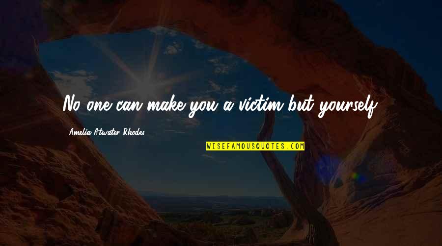 Amelia Atwater-rhodes Quotes By Amelia Atwater-Rhodes: No one can make you a victim but Amelia Atwater-rhodes Quotes By Amelia Atwater-Rhodes: No one can make you a victim but