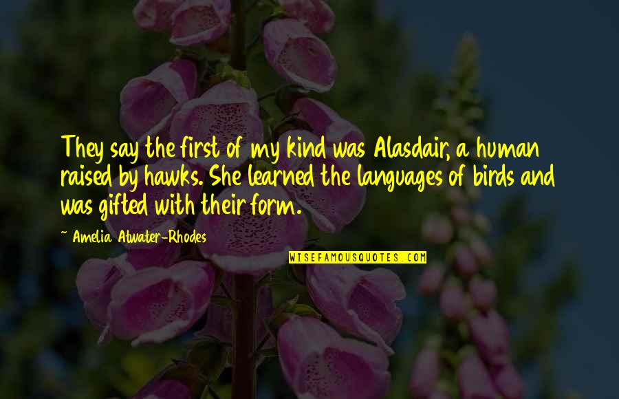 Amelia Atwater-rhodes Quotes By Amelia Atwater-Rhodes: They say the first of my kind was