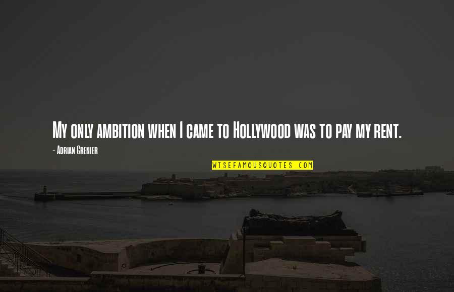 Amelia Boynton Selma Quotes By Adrian Grenier: My only ambition when I came to Hollywood