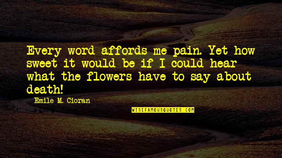 Amelia Earhart Movie Quotes By Emile M. Cioran: Every word affords me pain. Yet how sweet
