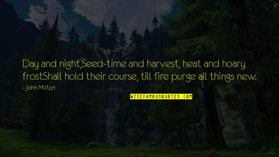 Amelia Gambetti Quotes By John Milton: Day and night,Seed-time and harvest, heat and hoary