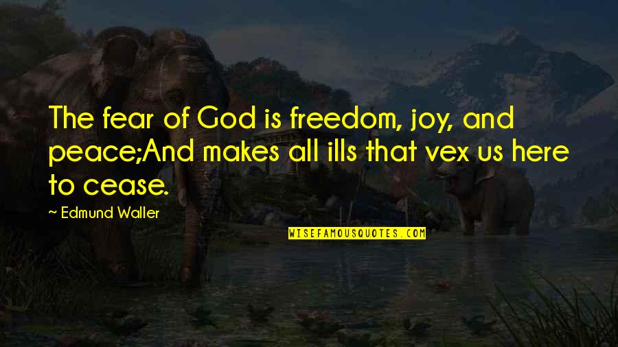 Amelia Gayle Gorgas Quotes By Edmund Waller: The fear of God is freedom, joy, and