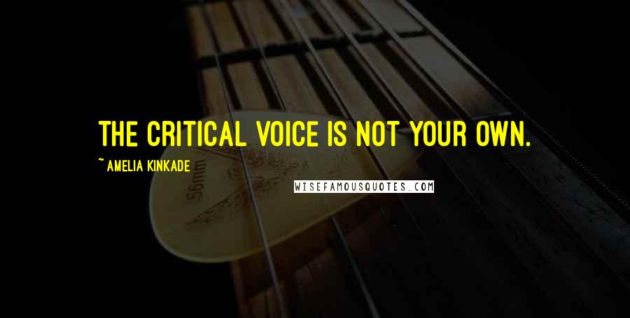 Amelia Kinkade quotes: The critical voice is not your own.