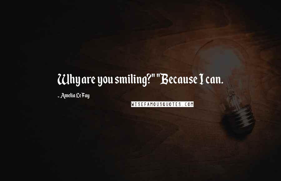 Amelia LeFay quotes: Why are you smiling?" "Because I can.