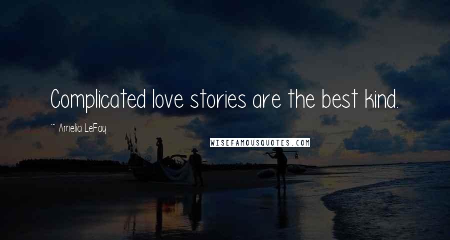 Amelia LeFay quotes: Complicated love stories are the best kind. Amelia LeFay quotes: Complicated love stories are the best kind.