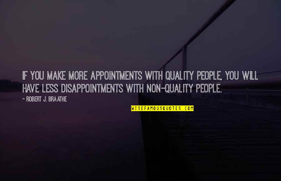 Amelia Maugery Quotes By Robert J. Braathe: If you make more appointments with quality people,